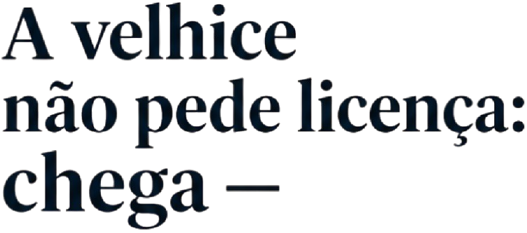 A Velhice não Pede Licença